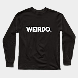 Weirdo. Long Sleeve T-Shirt